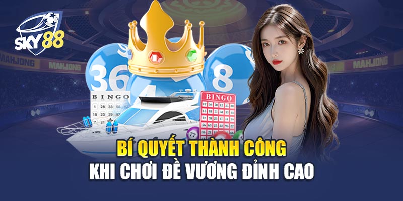 Đề Vương Đỉnh Cao 3 Bí Quyết Thành Công Khi Chơi Đề Vương Đỉnh Cao