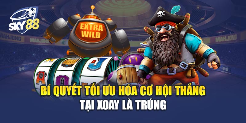 Xoay Là Trúng 3 Bí Quyết Tối Ưu Hóa Cơ Hội Thắng Tại Xoay Là Trúng