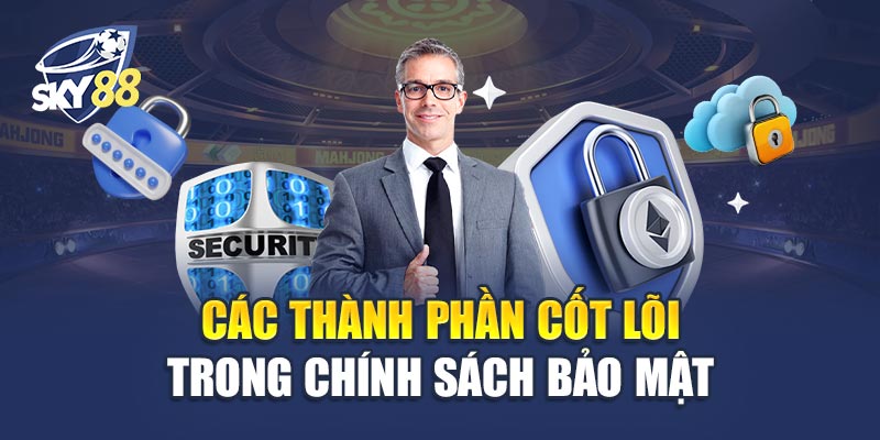 Các Thành Phần Chủ Chốt Nhất Trong Chính Sách Bảo Mật