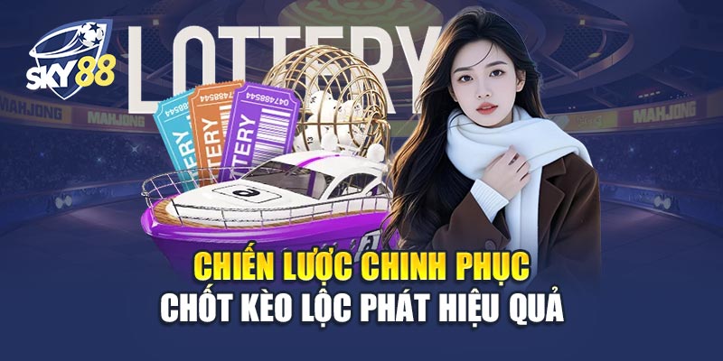 Chốt Kèo Lộc Phát 3 Chiến Lược Chinh Phục Chốt Kèo Lộc Phát Hiệu Quả