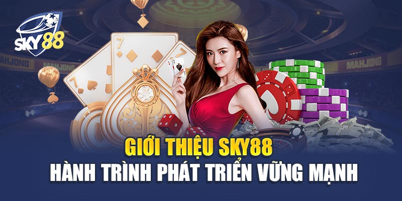 Giới thiệu Sky88 – Hành Trình Phát Triển Vững Mạnh