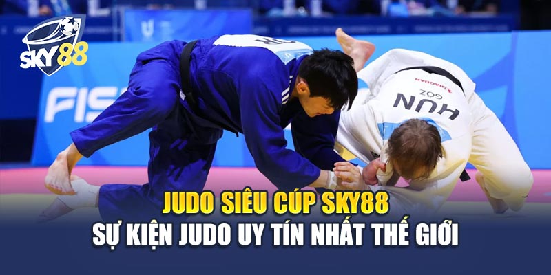 Judo Siêu Cúp Sky88 1 Judo Siêu Cúp Sky88 – Sự Kiện Judo Uy Tín Nhất Thế Giới