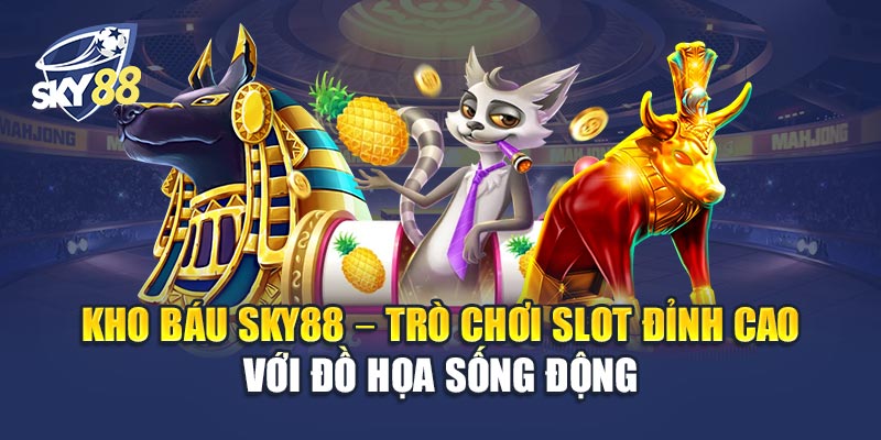 Kho Báu Sky88 1 Kho Báu Sky88 – Trò Chơi Slot Đỉnh Cao Với Đồ Họa Sống Động