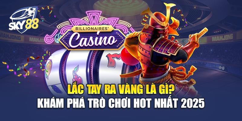 Lắc Tay Ra Vàng 1 Lắc Tay Ra Vàng Là Gì? Cùng Khám Phá Trò Chơi Hot Nhất 2025