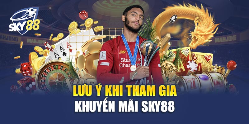 Khuyến Mãi Sky88 - Chìa Khóa Mở Ra Cơ Hội Làm Giàu 3 Lưu Ý Khi Tham Gia Khuyến Mãi Sky88