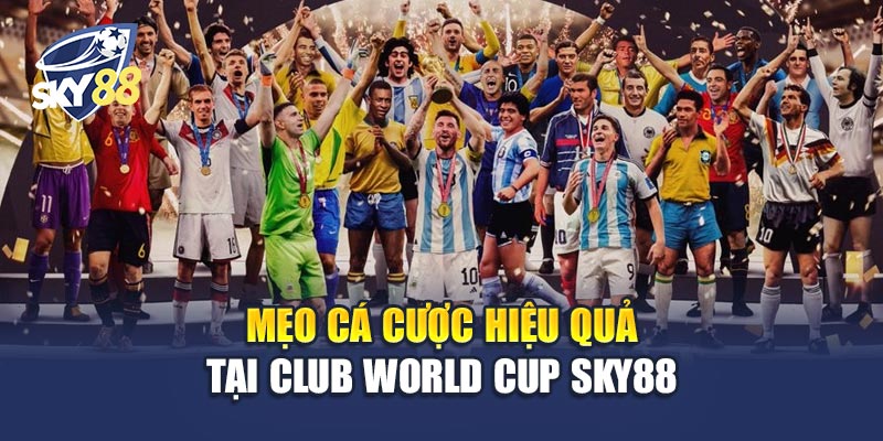 Club World Cup Sky88 3 Mẹo Cá Cược Hiệu Quả Tại Club World Cup Sky88