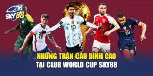 Club World Cup Sky88 - Cúp Thế Giới Cấp CLB (14 Jun-13 Jul ở Mỹ) Quy Tụ Real, Bayern, City