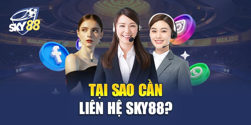 Tại Sao Cần Liên Hệ Sky88? 