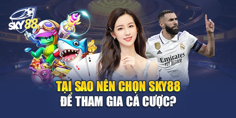 Tại Sao Nên Chọn Sky88 Để Tham Gia Cá Cược?