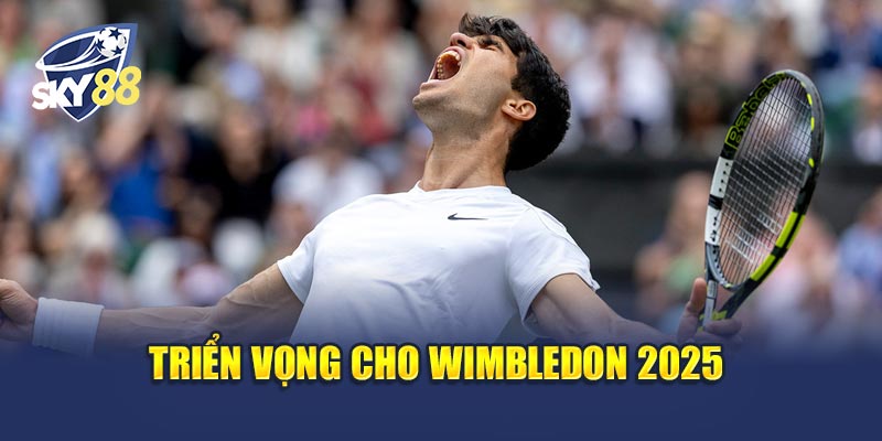 Wimbledon Sẵn Sàng 3 Triển vọng cho Wimbledon 2025