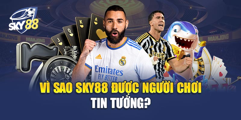 Trang chủ 3 Vì Sao Sky88 Lại Được Người Chơi Tin Tưởng?